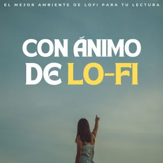 Con Ánimo De Lofi: El Mejor Ambiente De Lofi Para Tu Lectura by Leer música y estudiar música