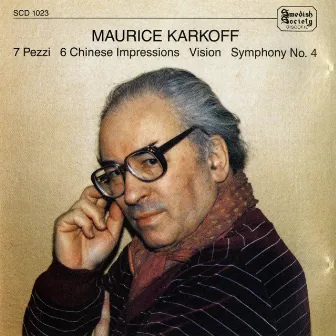 Karkoff: 7 Pieces - 6 Chinese Impressions - Vision - Excerpts from 6 Serious Songs - Symphony No. 4 by Maurice Karkoff