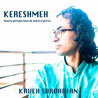 Kereshmeh, nueva perspectiva de música persa by Kaveh Sarvarian