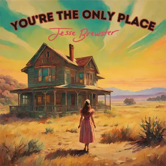 You're the Only Place by Jesse Brewster