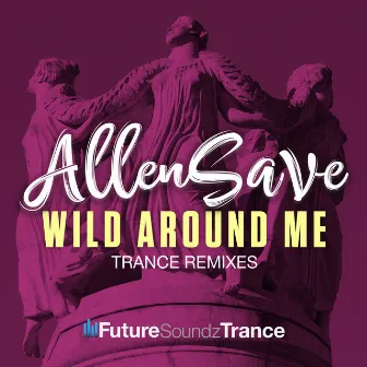 Wild Around Me (Trance Remixes) by AllenSave