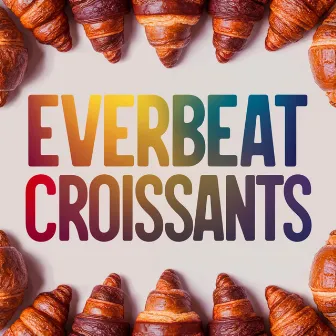 Croissants by Everbeat