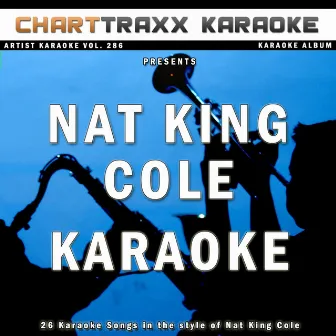 Artist Karaoke, Vol. 286 : Sing the Songs of Nat King Cole by Charttraxx Karaoke