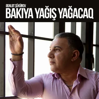 Bakıya Yağış Yağacaq by Ədalət Şükürov