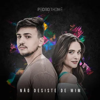 Não Desiste de Mim by Pedro Thomé