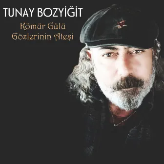 Kömür Gülü Gözlerinin Ateşi by Tunay Bozyiğit