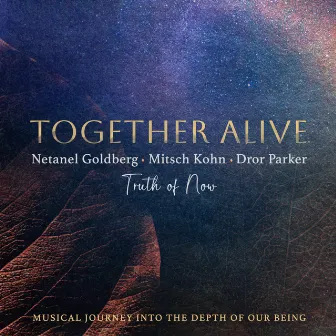 together alive (Truth of Now) by Mitsch Kohn