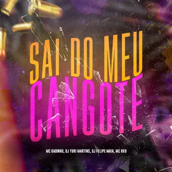 Sai Do Meu Cangote by MC Kadinho