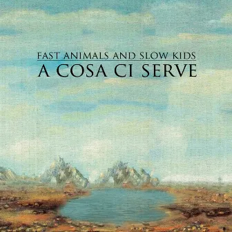 A cosa ci serve by Fast Animals and Slow Kids