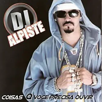 Coisas Que Você Precisa Ouvir by Dj Alpiste