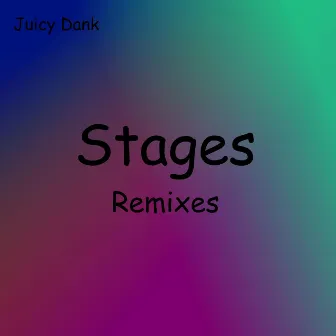 Stages (Remixes) by Juicy Dank