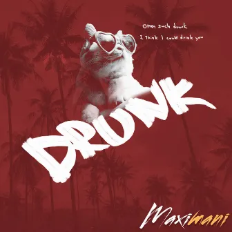 Drunk by Maximani