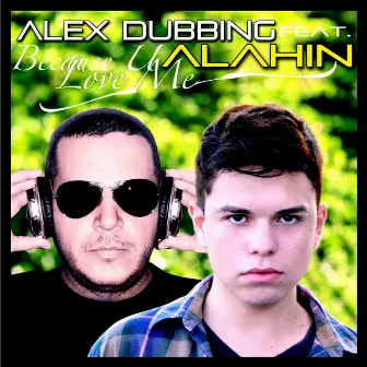 Because U Love Me by Alex Dubbing