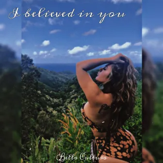 I Believed in You by Bella Cultura