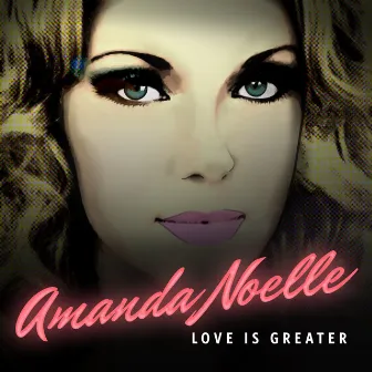 Love Is Greater by Amanda Noelle