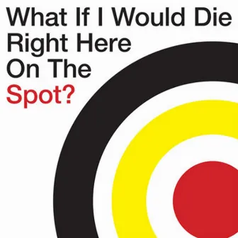 What If I Would Die Right Here on the Spot? by Quelles Paroles