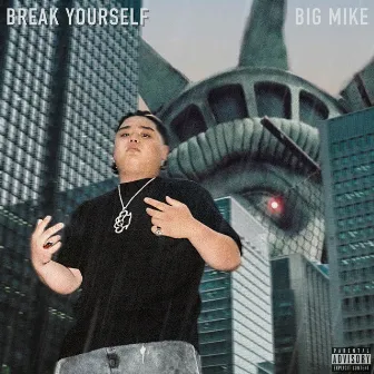 BREAK YOURSELF by Big Mike