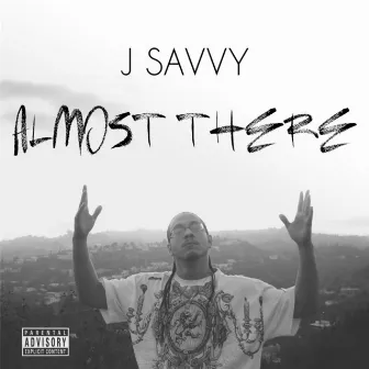 Almost There by J Savvy