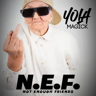 N.E.F. (Not Enough Friends) by YolaMagick