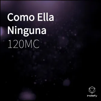 Como Ella Ninguna by 120MC