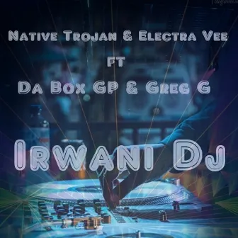 Irwani Dj by Native Trojan