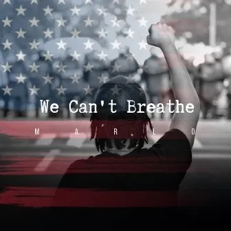 We Can’t Breathe by Marlo