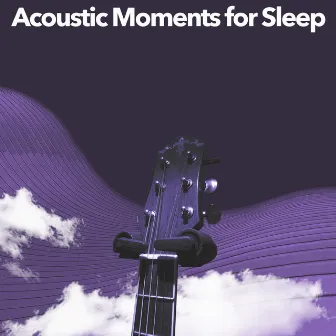 Acoustic Moments for Sleep by Acoustic Study Music Beats