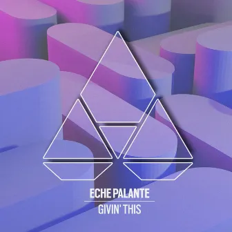 Givin’ This by Eche Palante