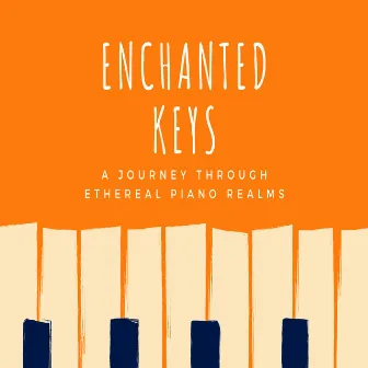 Enchanted Keys: A Journey Through Ethereal Piano Realms by Star Age