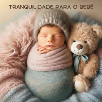 Tranquilidade para o Bebê: Frequências e Sons Calmantes para o Sono do Bebê by Unknown Artist