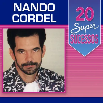 20 Super Sucessos: Nando Cordel by Nando Cordel