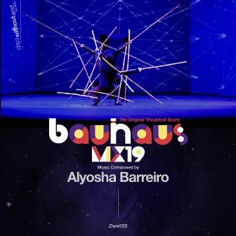 Bauhaus Mx19 (The Original Theatrical Score) by Alyosha Barreiro