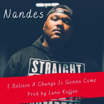 I Believe A Change Is Gonna Come by Nandes