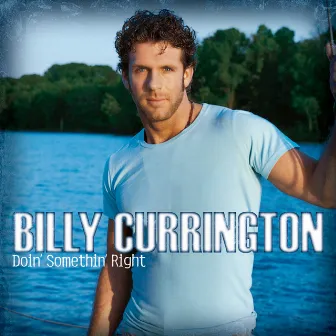 Doin' Somethin' Right by Billy Currington