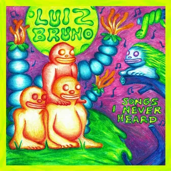 Songs I Never Heard by Luiz Bruno