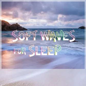 Soft Waves for Sleep by Easy Listening Ocean Waves