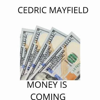 Money Is Coming by Cedric Mayfield