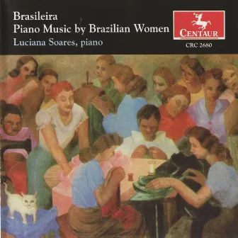 Brasileira: Piano Music by Brazilian Women by Luciana Soares