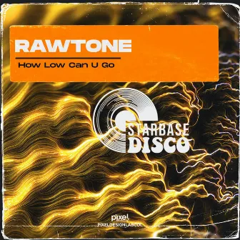 How Low Can U Go by Rawtone