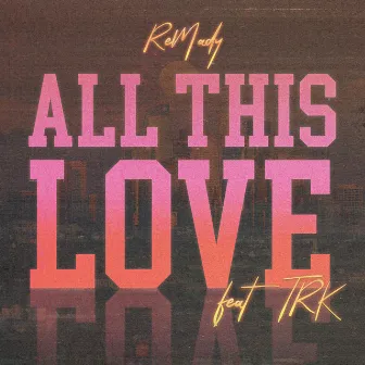 All This Love (feat. TRK) by TRK