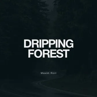 Dripping Forest by Maxim Roin