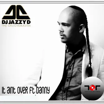 It Aint Over by Dj Jazzy D