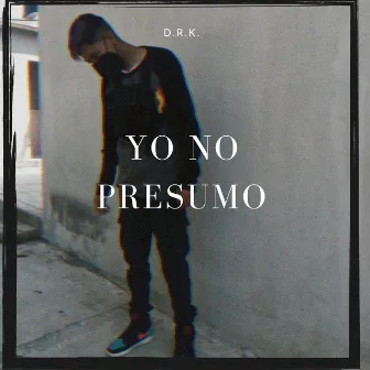 Yo No Presumo by D.R.K.