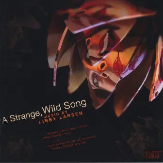 A Strange, Wild Song by Libby Larsen