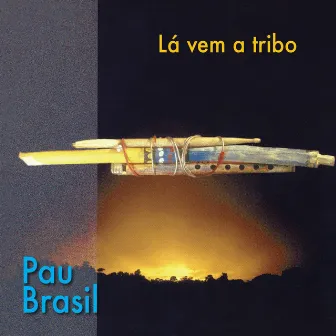 Lá Vem a Tribo by Pau Brasil