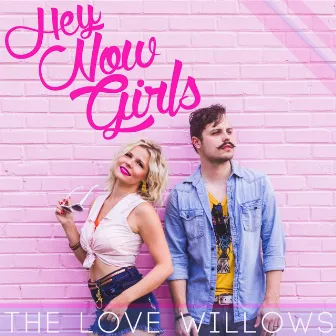 Hey Now Girls by The Love Willows