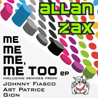 Me , Me ,Me , Too by Allan Zax