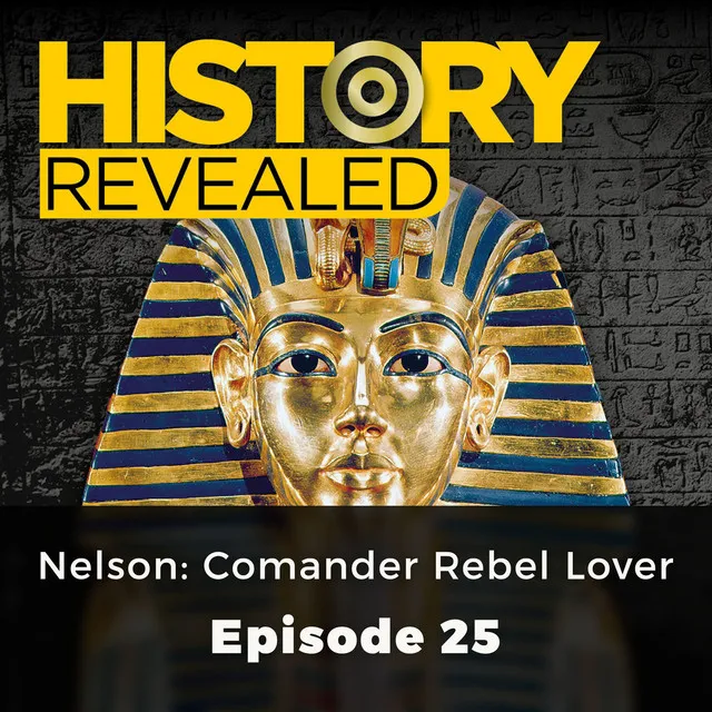 Chapter 7 - Nelson : Comander Rebel Lover - History Revealed, Episode 25