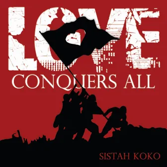 Love Conquers All by Sistah Koko