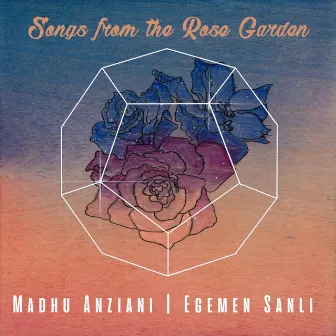 Songs from the Rose Garden by Egemen Sanli